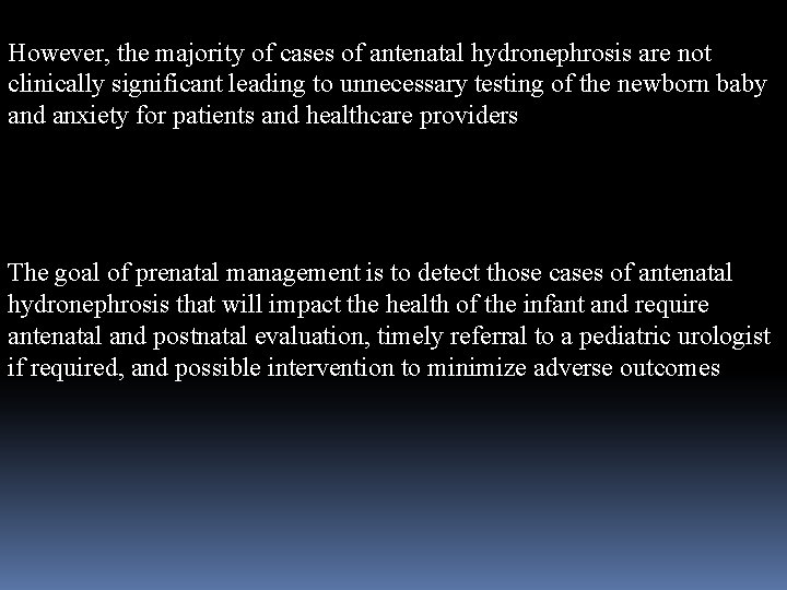 However, the majority of cases of antenatal hydronephrosis are not clinically significant leading to