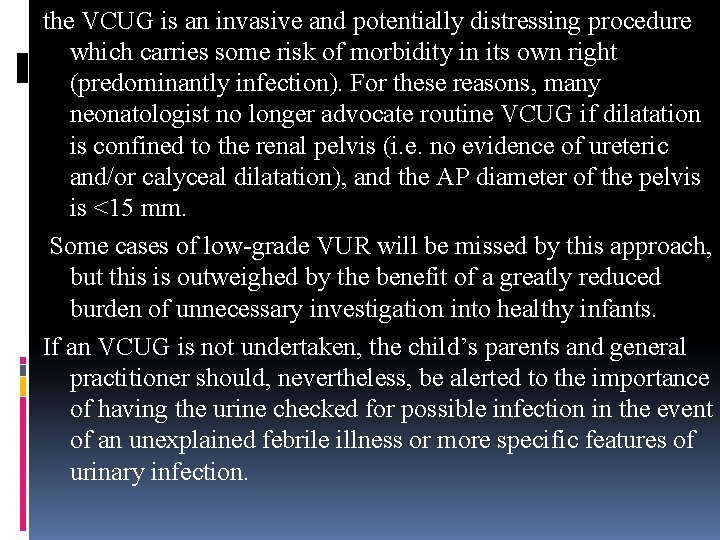 the VCUG is an invasive and potentially distressing procedure which carries some risk of