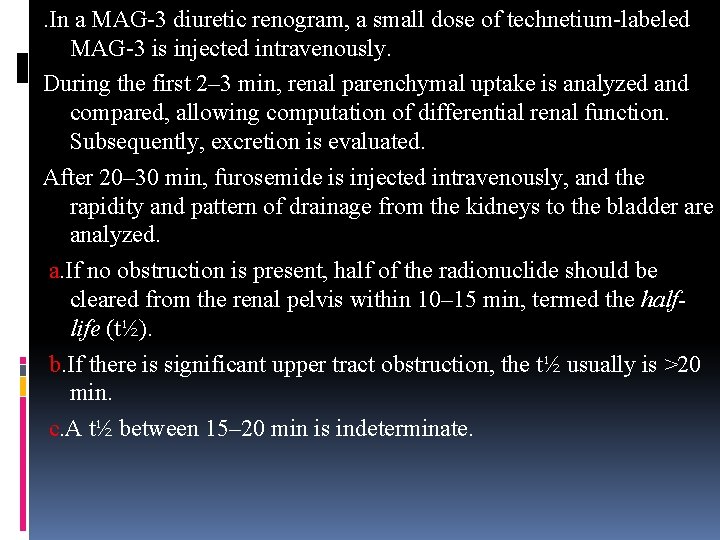 . In a MAG-3 diuretic renogram, a small dose of technetium-labeled MAG-3 is injected