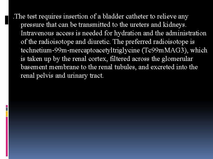 . The test requires insertion of a bladder catheter to relieve any pressure that