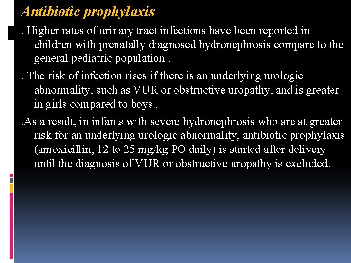 Antibiotic prophylaxis . Higher rates of urinary tract infections have been reported in children