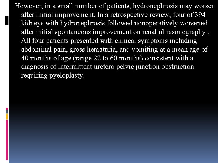 . However, in a small number of patients, hydronephrosis may worsen after initial improvement.