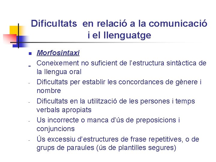 Dificultats en relació a la comunicació i el llenguatge n - - Morfosintaxi Coneixement