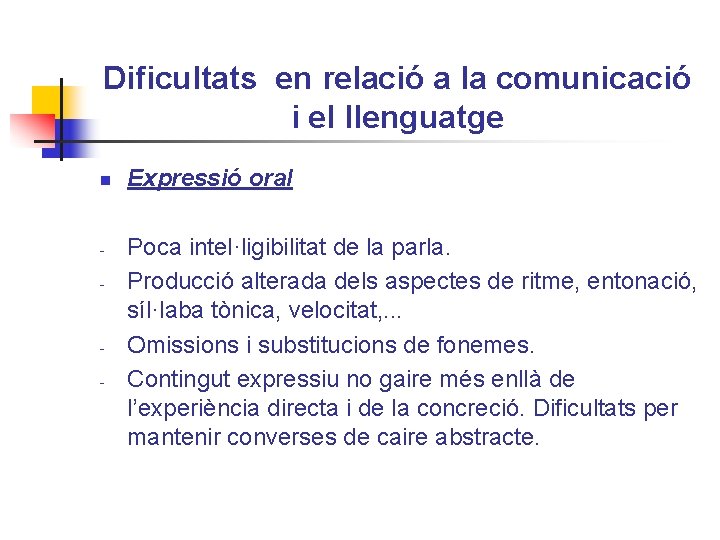 Dificultats en relació a la comunicació i el llenguatge n - - Expressió oral