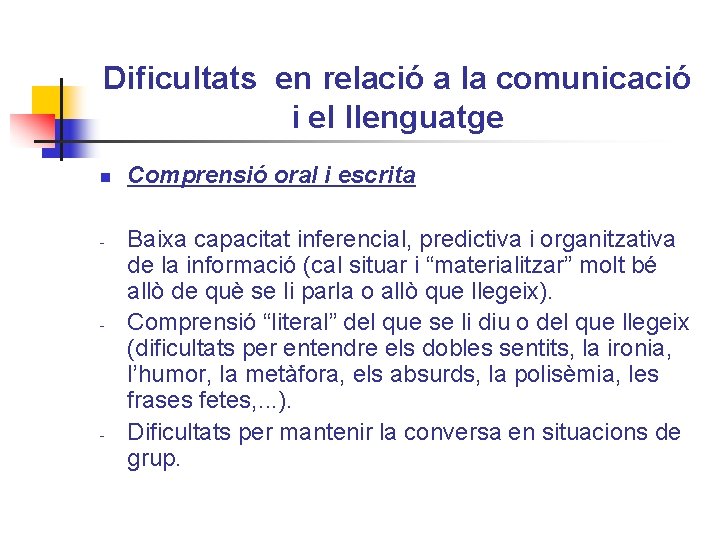 Dificultats en relació a la comunicació i el llenguatge n - - - Comprensió