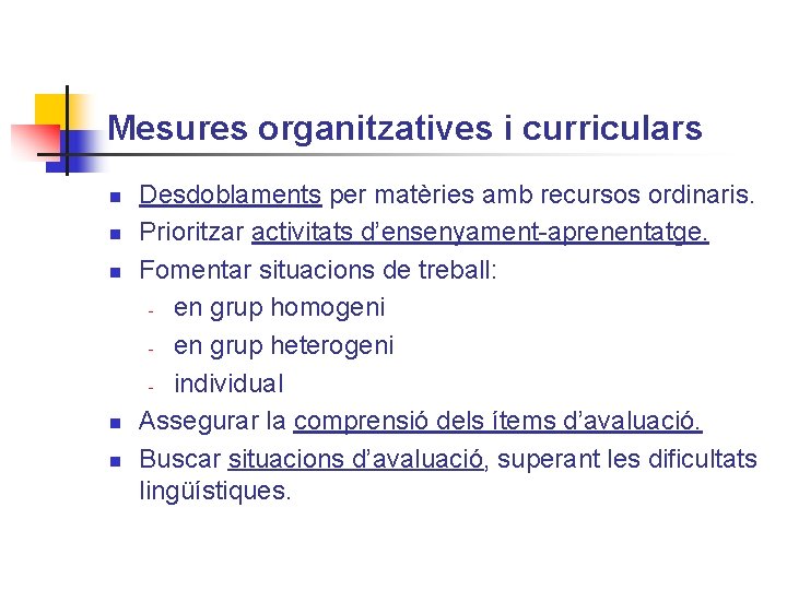 Mesures organitzatives i curriculars n n n Desdoblaments per matèries amb recursos ordinaris. Prioritzar