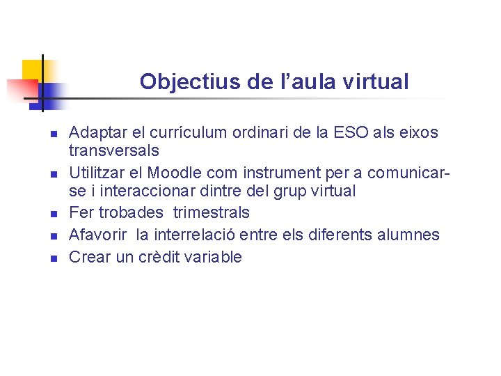 Objectius de l’aula virtual n n n Adaptar el currículum ordinari de la ESO