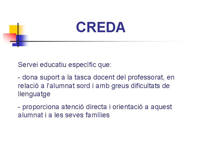 CREDA Servei educatiu específic que: - dona suport a la tasca docent del professorat,