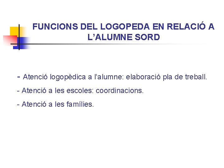 FUNCIONS DEL LOGOPEDA EN RELACIÓ A L’ALUMNE SORD - Atenció logopèdica a l’alumne: elaboració