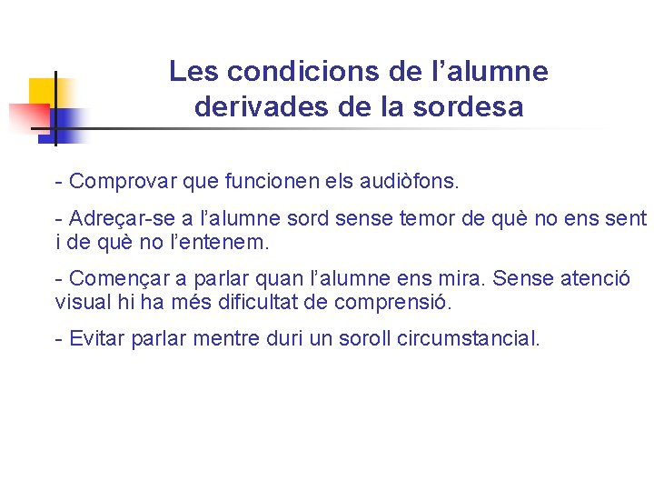 Les condicions de l’alumne derivades de la sordesa - Comprovar que funcionen els audiòfons.