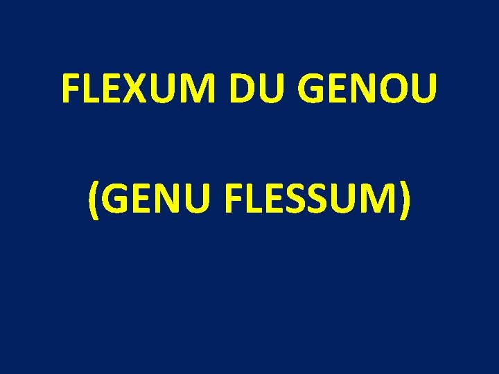 FLEXUM DU GENOU (GENU FLESSUM) 