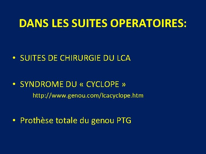 DANS LES SUITES OPERATOIRES: • SUITES DE CHIRURGIE DU LCA • SYNDROME DU « DANS LES SUITES OPERATOIRES: • SUITES DE CHIRURGIE DU LCA • SYNDROME DU «