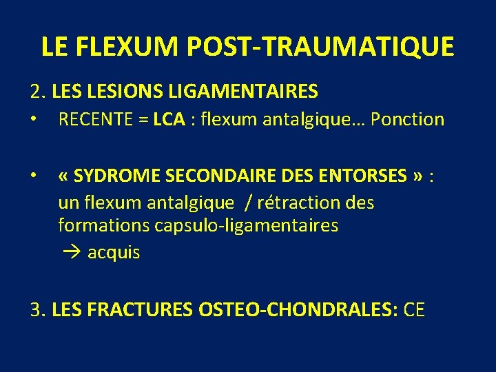 LE FLEXUM POST-TRAUMATIQUE 2. LESIONS LIGAMENTAIRES • RECENTE = LCA : flexum antalgique… Ponction