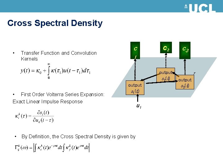 Cross Spectral Density • Transfer Function and Convolution Kernels c c 2 1 output