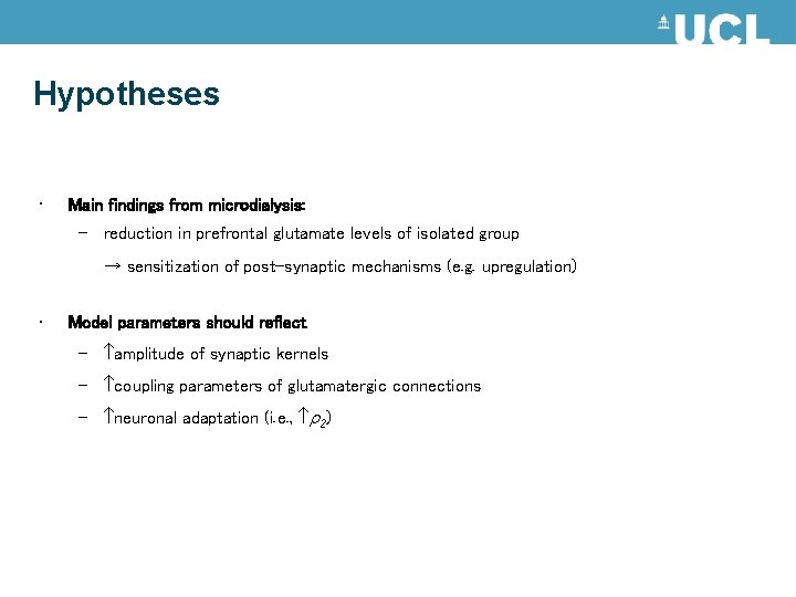 Hypotheses • Main findings from microdialysis: – reduction in prefrontal glutamate levels of isolated