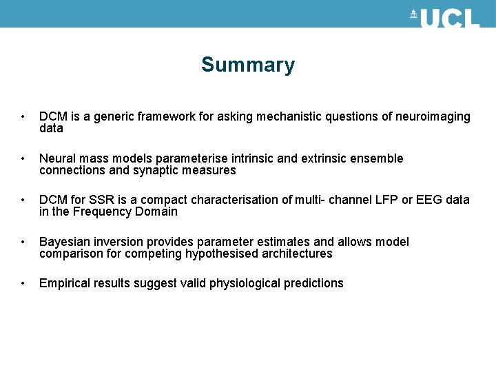 Summary • DCM is a generic framework for asking mechanistic questions of neuroimaging data