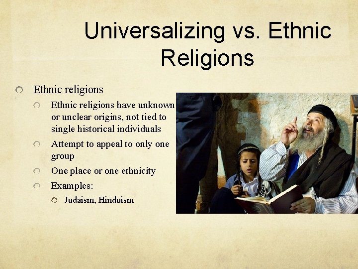 Universalizing vs. Ethnic Religions Ethnic religions have unknown or unclear origins, not tied to