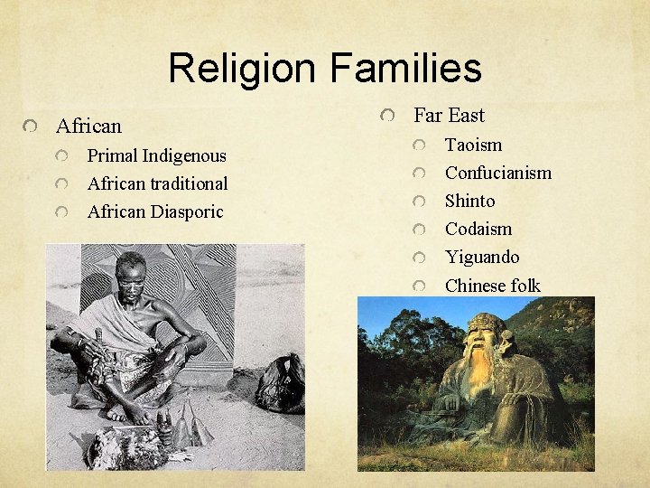 Religion Families African Primal Indigenous African traditional African Diasporic Far East Taoism Confucianism Shinto