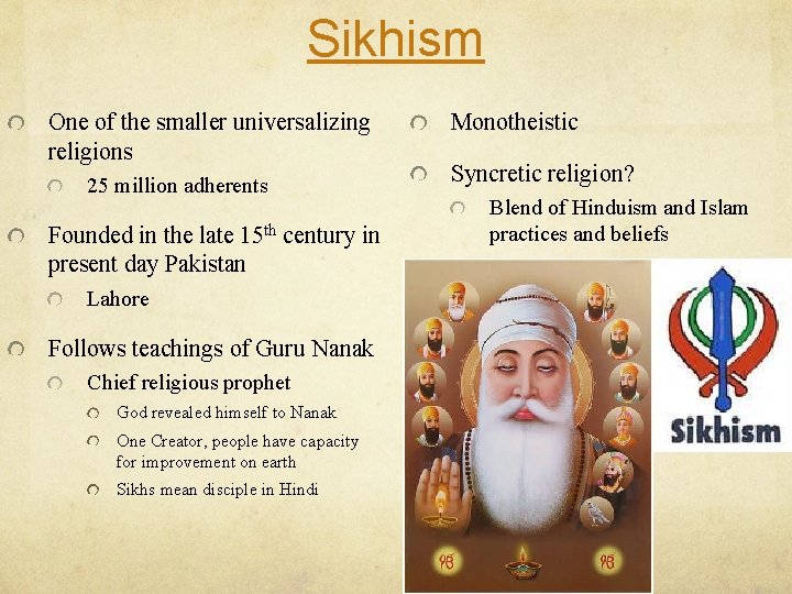 Sikhism One of the smaller universalizing religions 25 million adherents Founded in the late