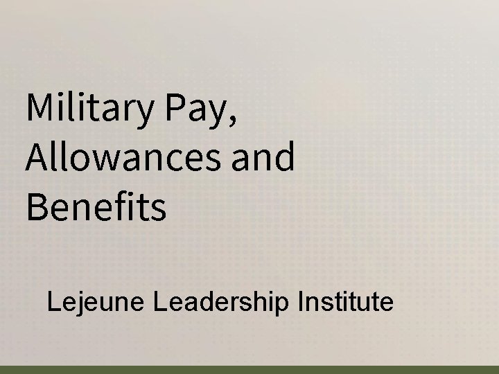 Military Pay, Allowances and Benefits Lejeune Leadership Institute 