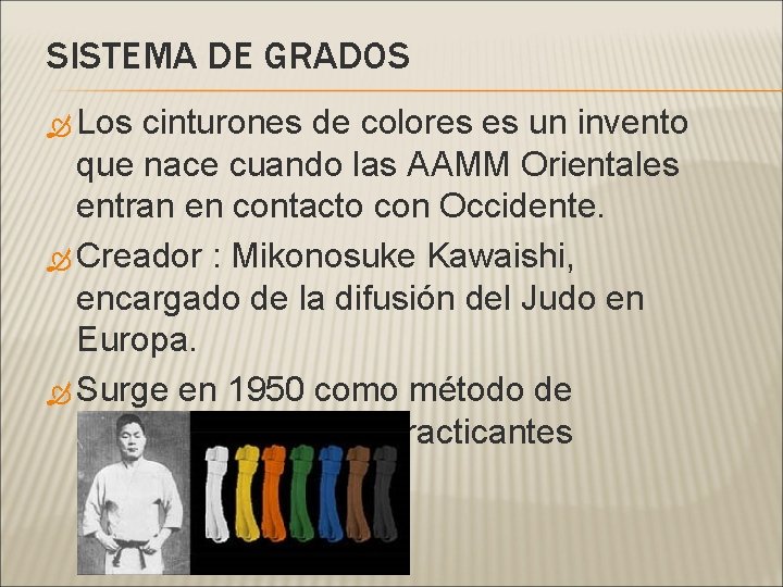 SISTEMA DE GRADOS Los cinturones de colores es un invento que nace cuando las