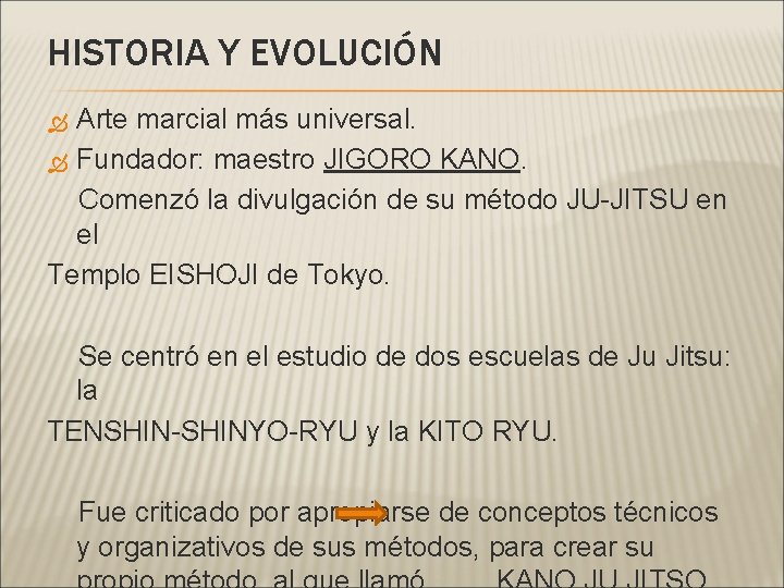 HISTORIA Y EVOLUCIÓN Arte marcial más universal. Fundador: maestro JIGORO KANO. Comenzó la divulgación