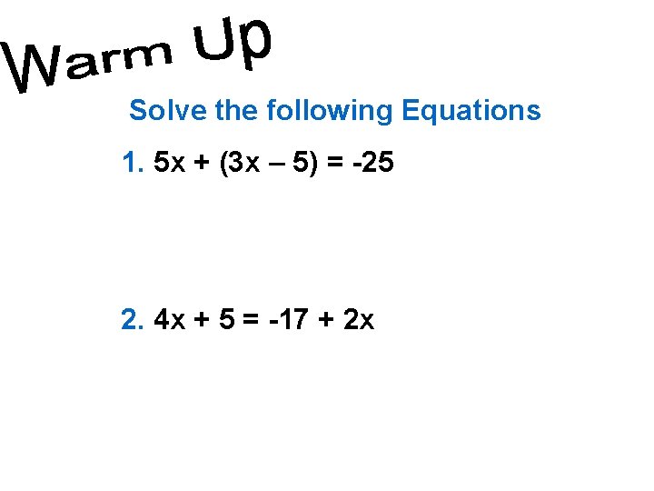 Solve the following Equations 1. 5 x + (3 x – 5) = -25
