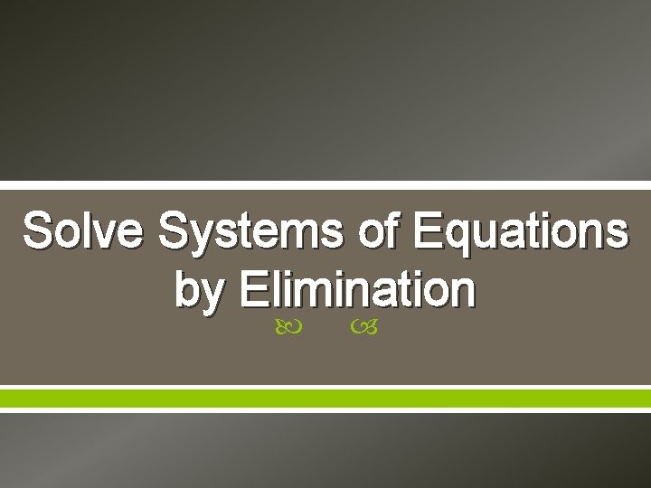 Solve Systems of Equations by Elimination 