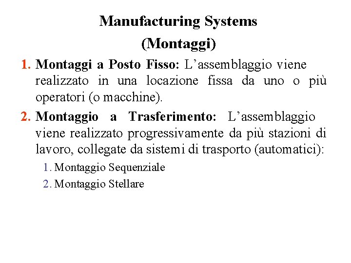 Manufacturing Systems (Montaggi) 1. Montaggi a Posto Fisso: L’assemblaggio viene realizzato in una locazione