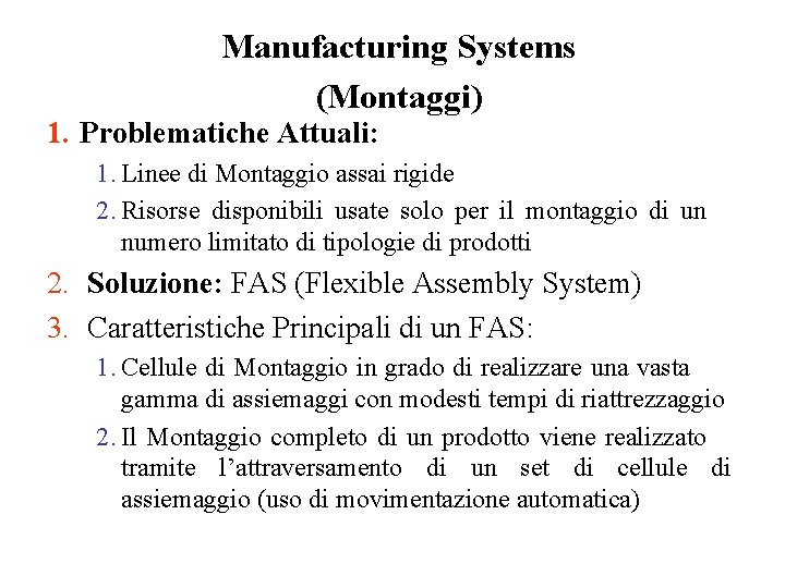 Manufacturing Systems (Montaggi) 1. Problematiche Attuali: 1. Linee di Montaggio assai rigide 2. Risorse