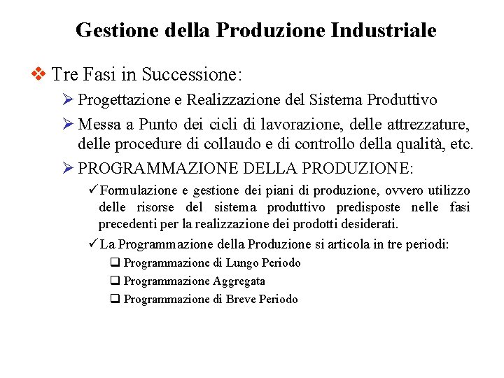 Gestione della Produzione Industriale v Tre Fasi in Successione: Ø Progettazione e Realizzazione del