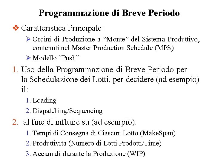 Programmazione di Breve Periodo v Caratteristica Principale: Ø Ordini di Produzione a “Monte” del