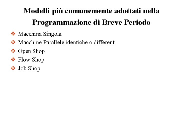 Modelli più comunemente adottati nella Programmazione di Breve Periodo v v v Macchina Singola