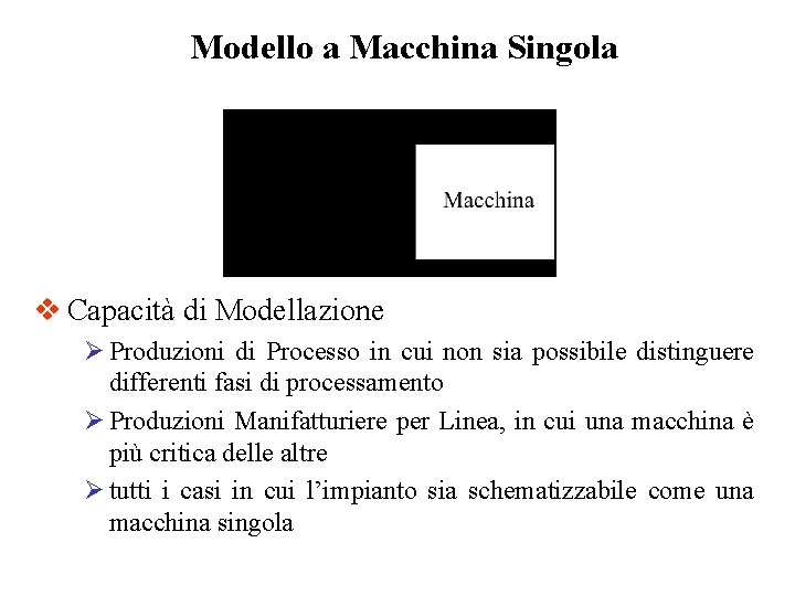 Modello a Macchina Singola v Capacità di Modellazione Ø Produzioni di Processo in cui