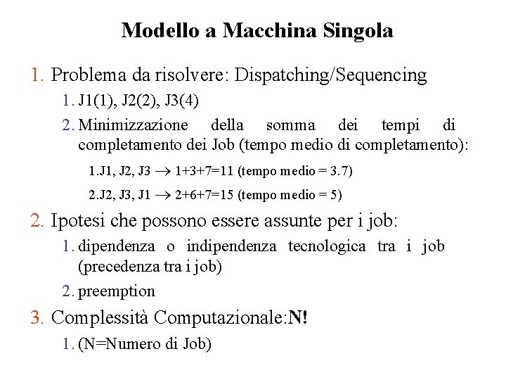 Modello a Macchina Singola 1. Problema da risolvere: Dispatching/Sequencing 1. J 1(1), J 2(2),