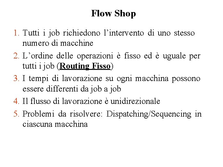 Flow Shop 1. Tutti i job richiedono l’intervento di uno stesso numero di macchine