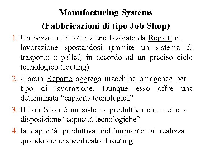 Manufacturing Systems (Fabbricazioni di tipo Job Shop) 1. Un pezzo o un lotto viene