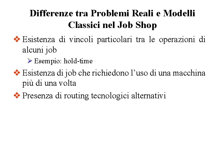 Differenze tra Problemi Reali e Modelli Classici nel Job Shop v Esistenza di vincoli