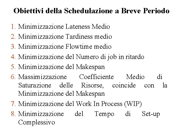 Obiettivi della Schedulazione a Breve Periodo 1. 2. 3. 4. 5. 6. Minimizzazione Lateness