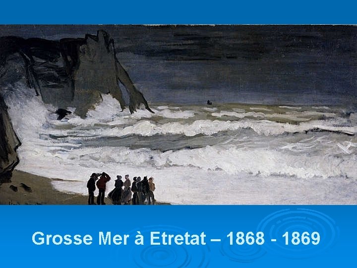 Grosse Mer à Etretat – 1868 - 1869 
