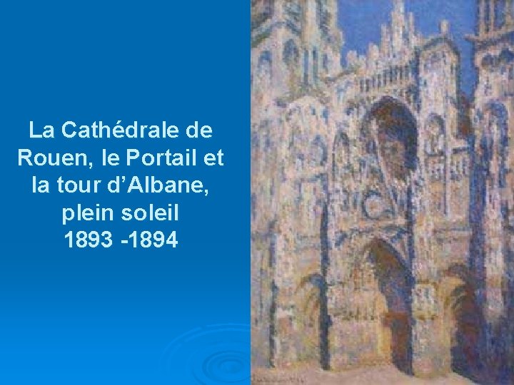 La Cathédrale de Rouen, le Portail et la tour d’Albane, plein soleil 1893 -1894