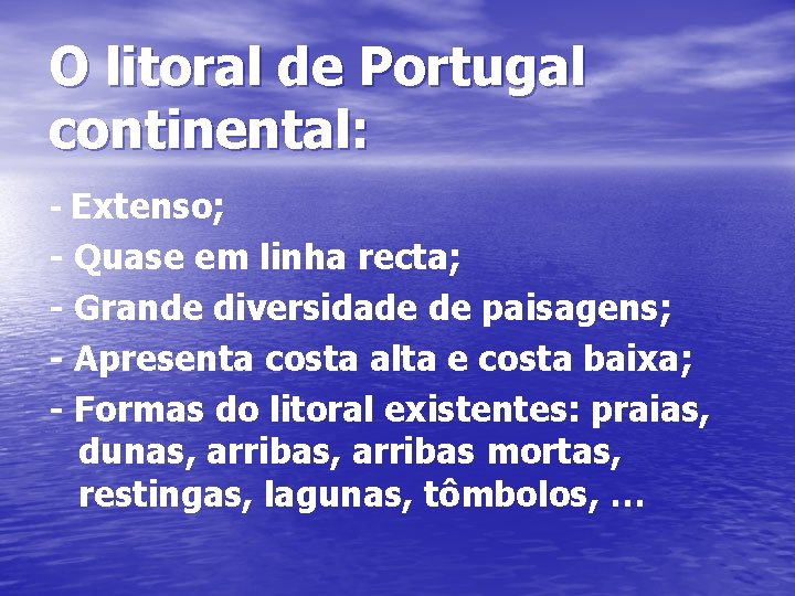 O litoral de Portugal continental: - Extenso; - Quase em linha recta; - Grande