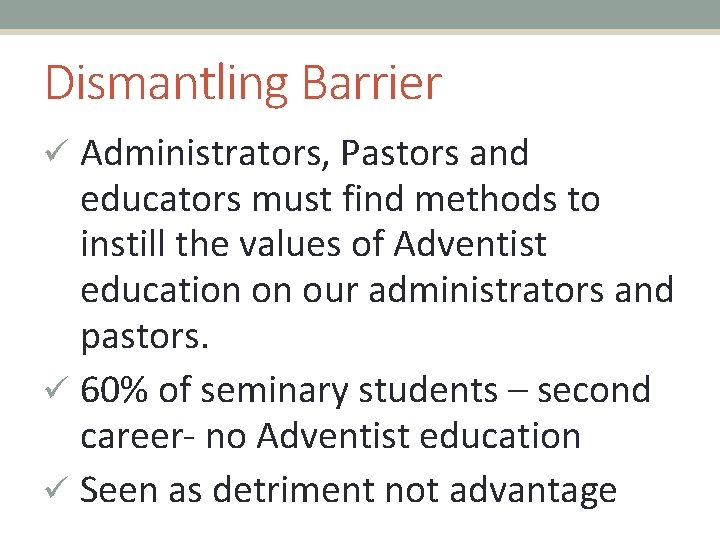 Dismantling Barrier ü Administrators, Pastors and educators must find methods to instill the values