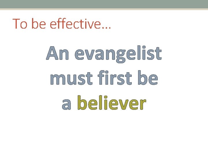 To be effective… An evangelist must first be a believer 