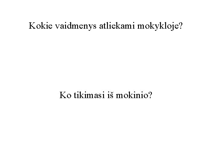 Kokie vaidmenys atliekami mokykloje? Ko tikimasi iš mokinio? 