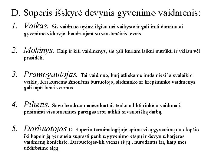 D. Superis išskyrė devynis gyvenimo vaidmenis: 1. Vaikas. Šis vaidmuo tęsiasi ilgiau nei vaikystė