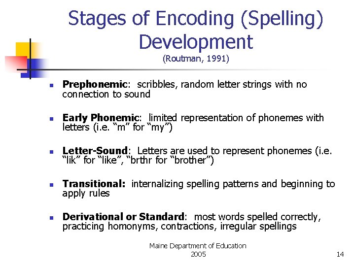 Stages of Encoding (Spelling) Development (Routman, 1991) n Prephonemic: scribbles, random letter strings with
