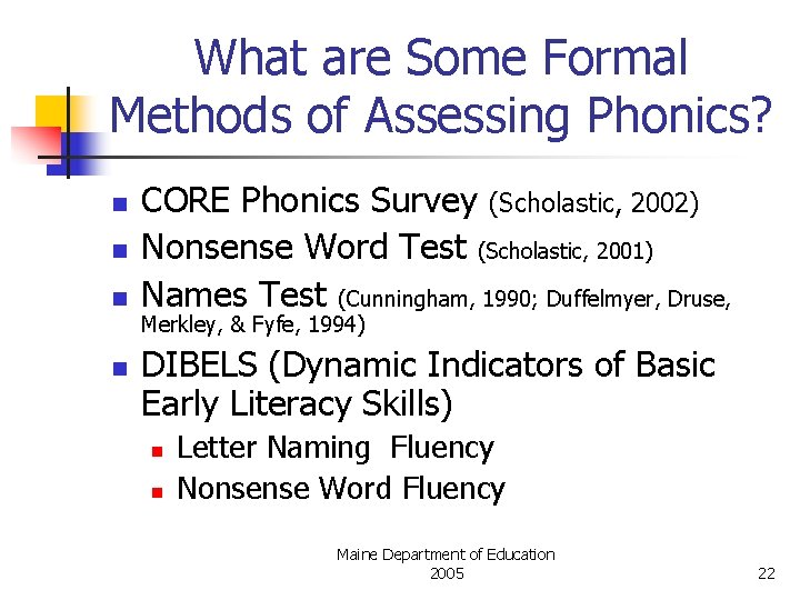 What are Some Formal Methods of Assessing Phonics? n n CORE Phonics Survey (Scholastic,