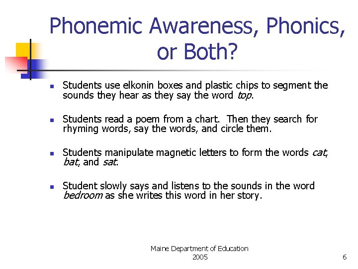 Phonemic Awareness, Phonics, or Both? n Students use elkonin boxes and plastic chips to