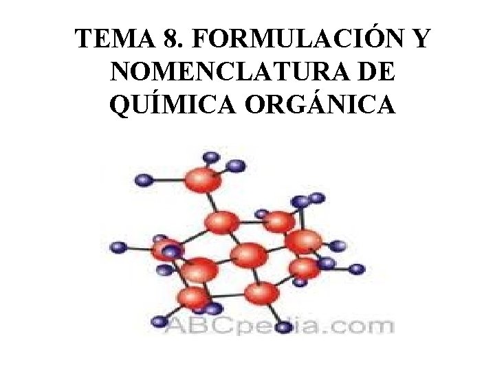 TEMA 8. FORMULACIÓN Y NOMENCLATURA DE QUÍMICA ORGÁNICA 